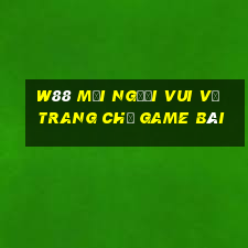 W88 Mọi người vui vẻ trang chủ game bài