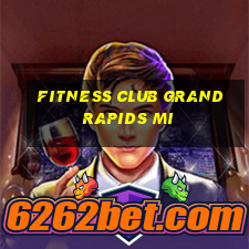 fitness club grand rapids mi