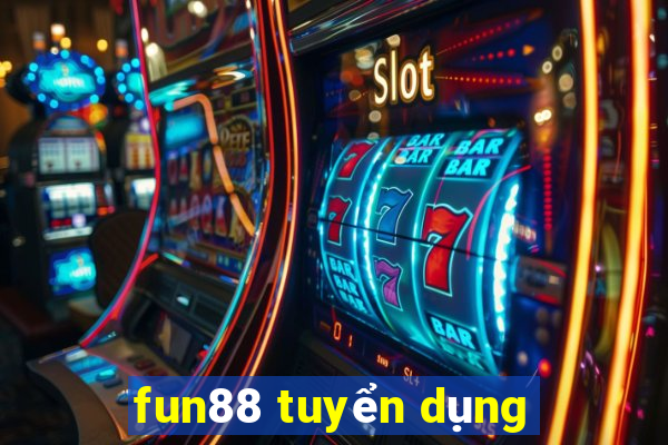 fun88 tuyển dụng