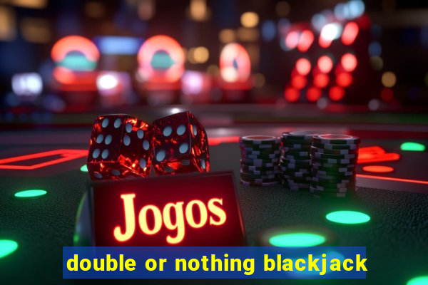 double or nothing blackjack