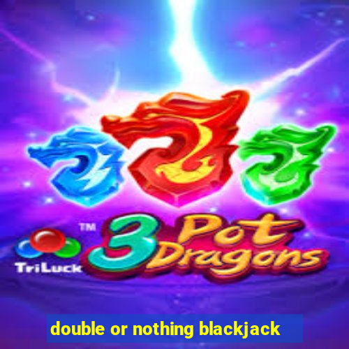 double or nothing blackjack