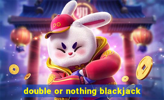 double or nothing blackjack