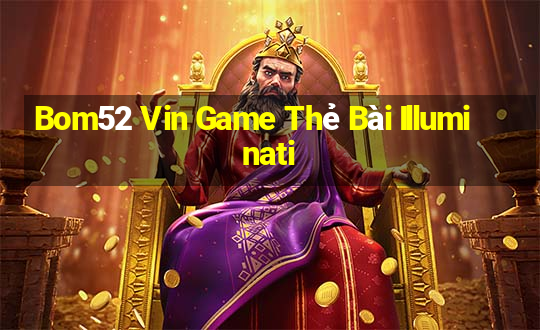 Bom52 Vin Game Thẻ Bài Illuminati