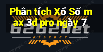 Phân tích Xổ Số max 3d pro ngày 7