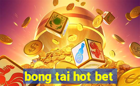 bong tai hot bet