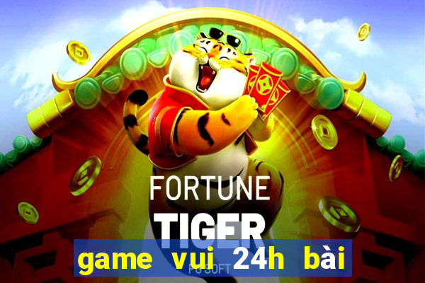 game vui 24h bài tiến lên