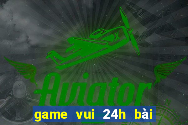 game vui 24h bài tiến lên