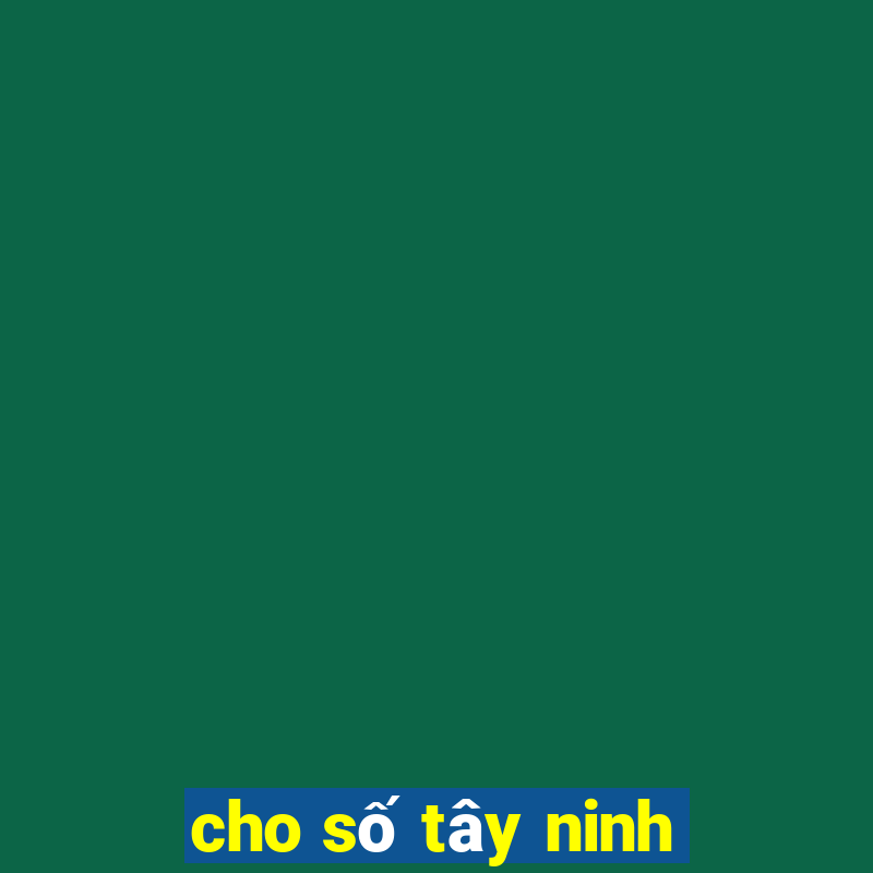 cho số tây ninh