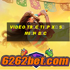 video trực tiếp xổ số miền bắc