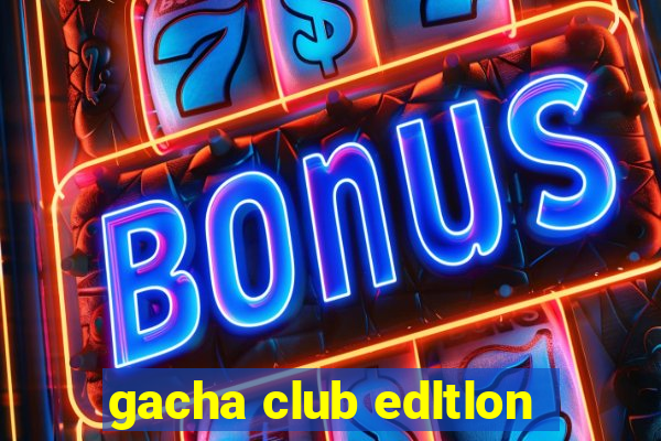 gacha club edltlon