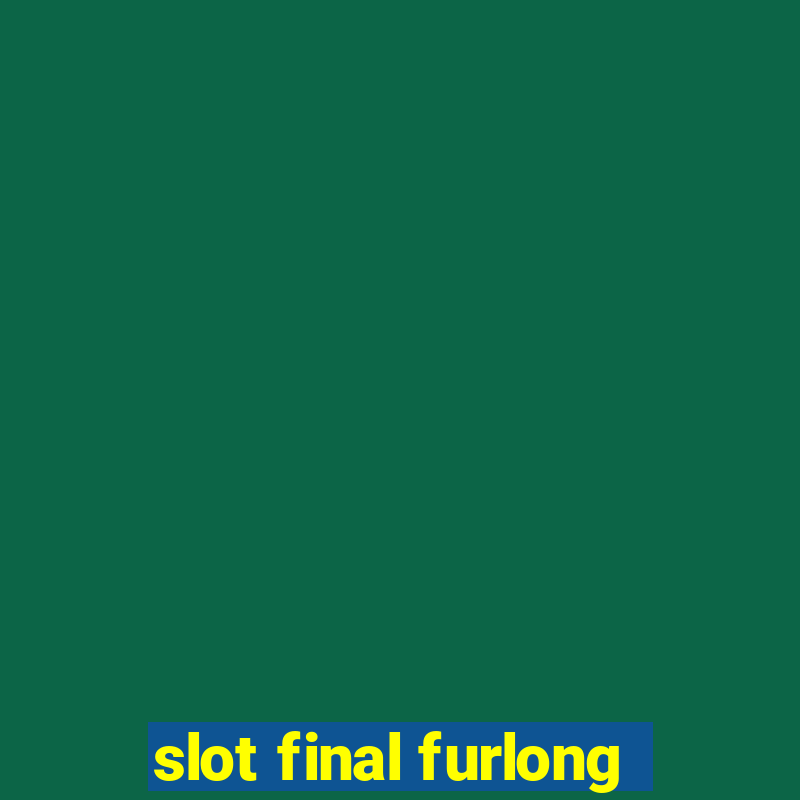 slot final furlong