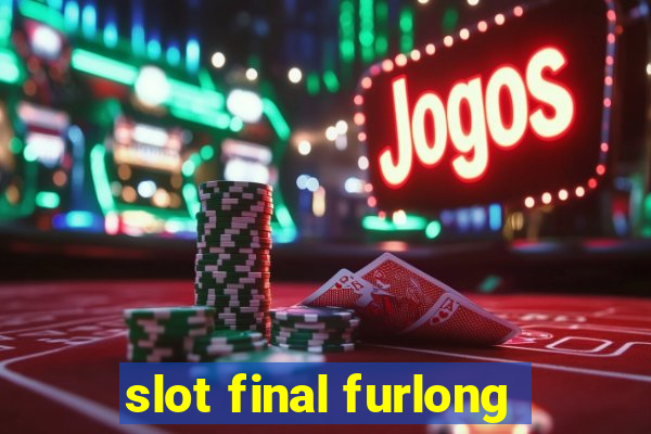 slot final furlong