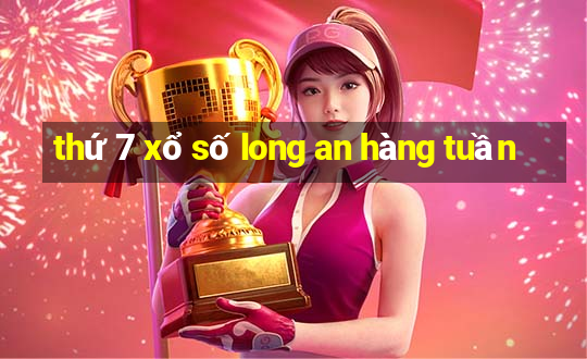 thứ 7 xổ số long an hàng tuần