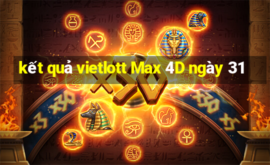 kết quả vietlott Max 4D ngày 31