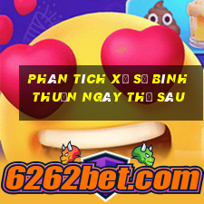 Phân tích xổ số Bình Thuận ngày thứ sáu