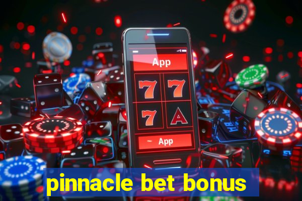 pinnacle bet bonus