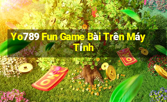 Yo789 Fun Game Bài Trên Máy Tính