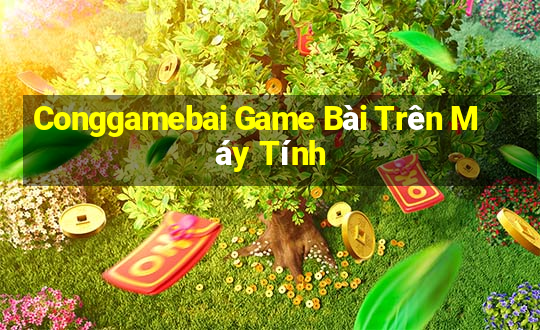 Conggamebai Game Bài Trên Máy Tính