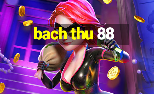 bach thu 88