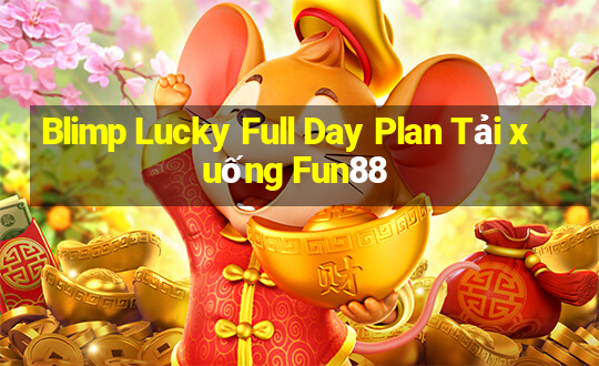 Blimp Lucky Full Day Plan Tải xuống Fun88