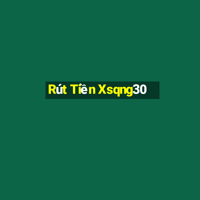 Rút Tiền Xsqng30