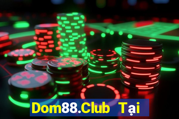 Dom88.Club Tại Game Bài B52 Đổi Thưởng