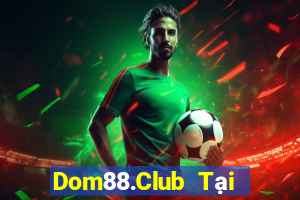 Dom88.Club Tại Game Bài B52 Đổi Thưởng