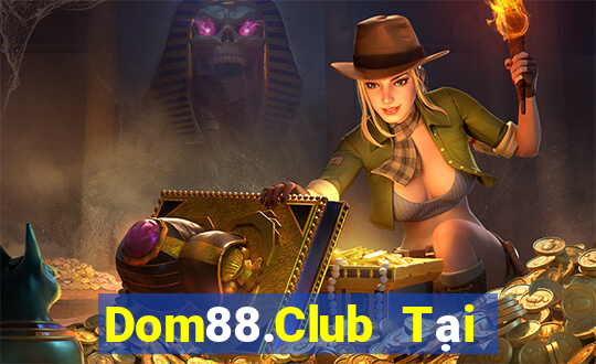 Dom88.Club Tại Game Bài B52 Đổi Thưởng