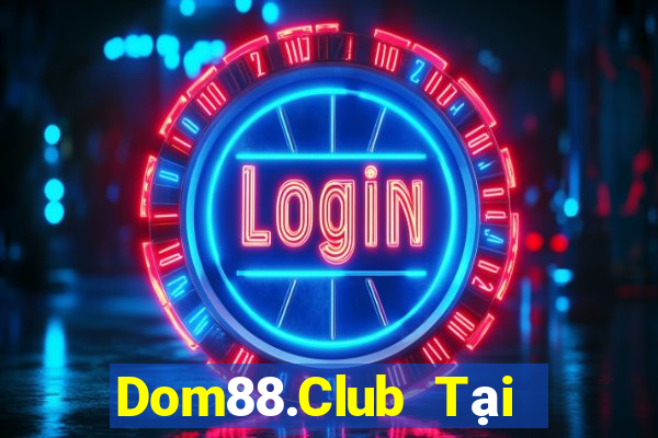 Dom88.Club Tại Game Bài B52 Đổi Thưởng