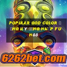 Popular God Color Đăng ký Đăng nhập Fun88