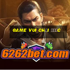 game vui chơi được