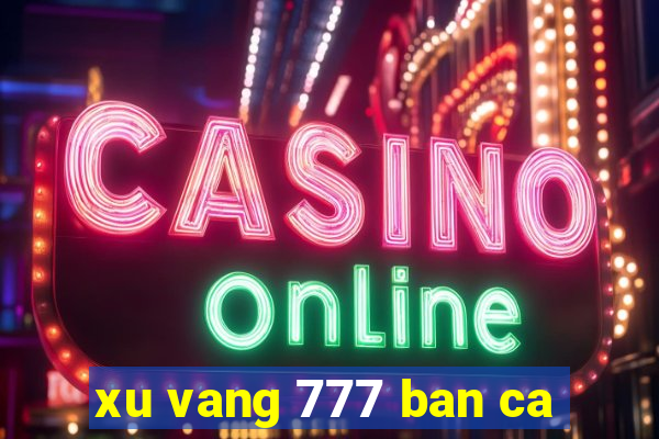 xu vang 777 ban ca