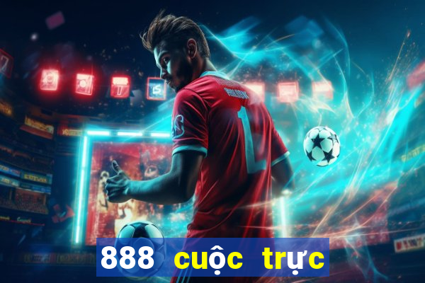 888 cuộc trực tuyến thực