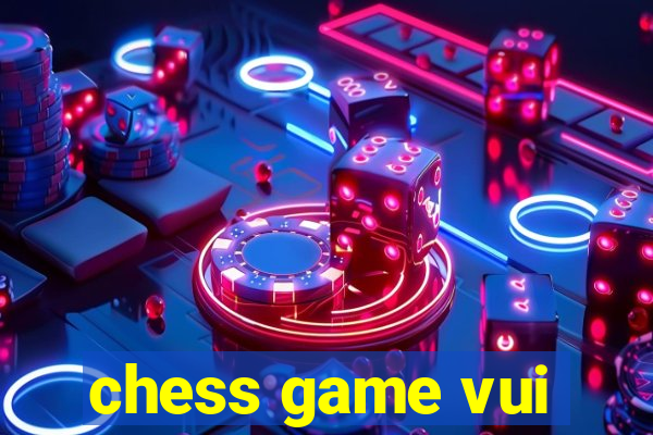 chess game vui