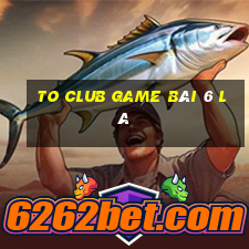 To Club Game Bài 6 Lá