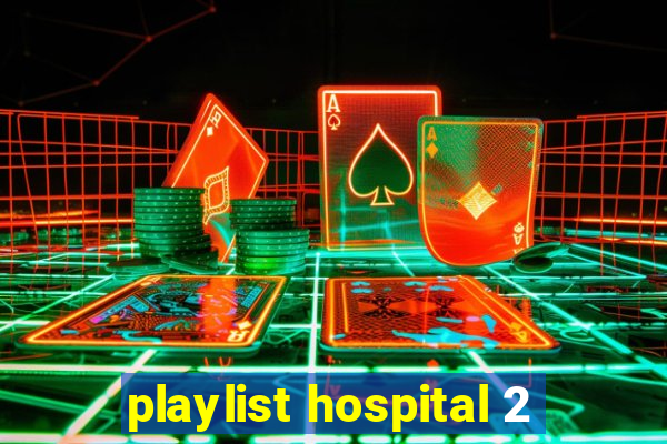 playlist hospital 2