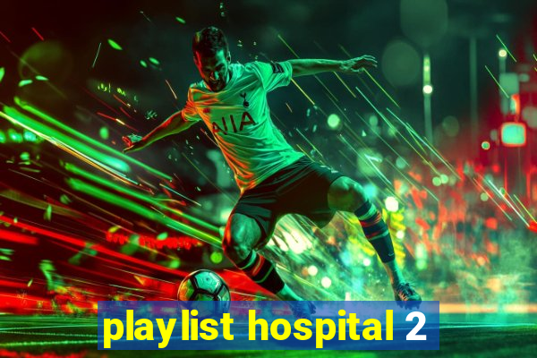 playlist hospital 2