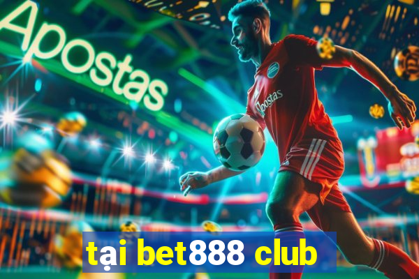 tại bet888 club