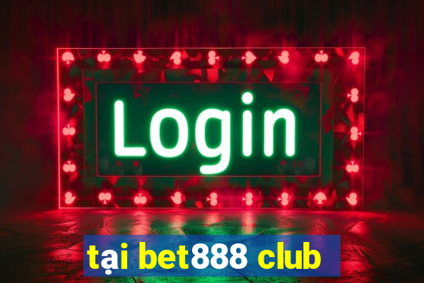 tại bet888 club