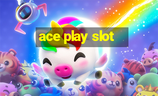 ace play slot