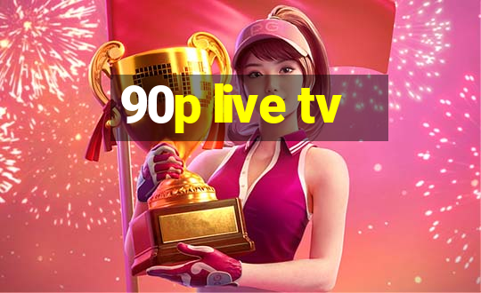 90p live tv