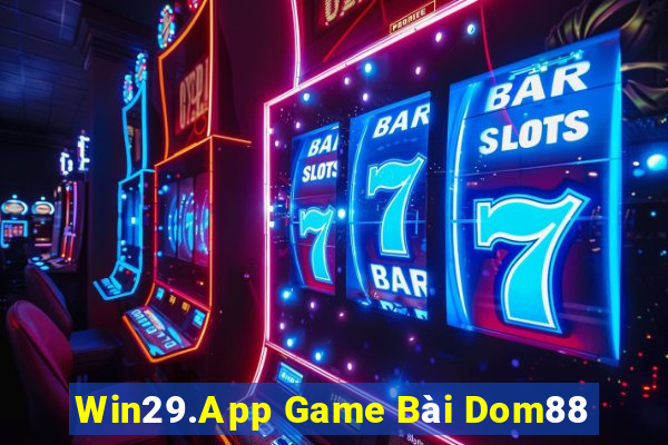 Win29.App Game Bài Dom88