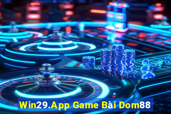 Win29.App Game Bài Dom88