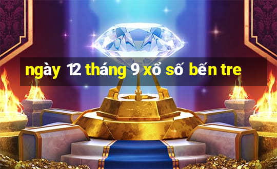 ngày 12 tháng 9 xổ số bến tre