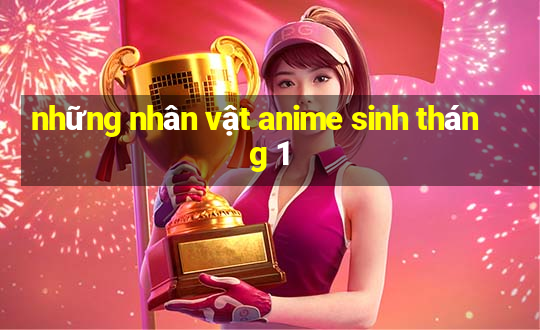 những nhân vật anime sinh tháng 1