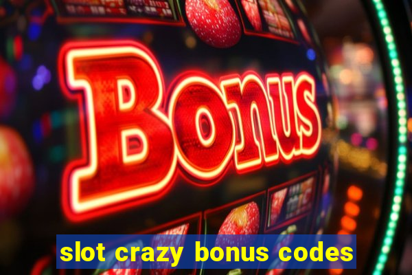 slot crazy bonus codes