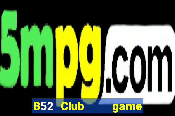 B52 Club    game B52 đổi thưởng