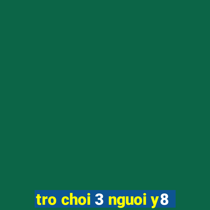 tro choi 3 nguoi y8