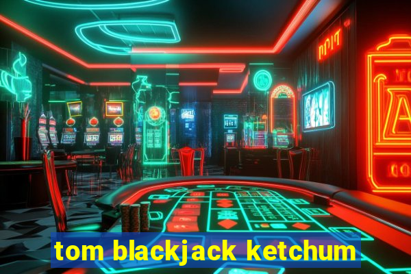 tom blackjack ketchum