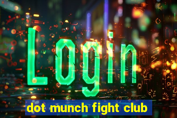 dot munch fight club